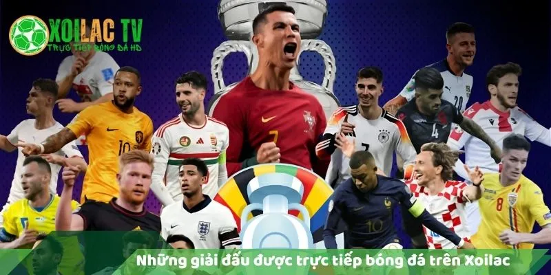 Các Giải Đấu Được Phát Trực Tiếp Bóng Đá Trên Xoilac TV 4 Những giải đấu được trực tiếp bóng đá trên xoilac