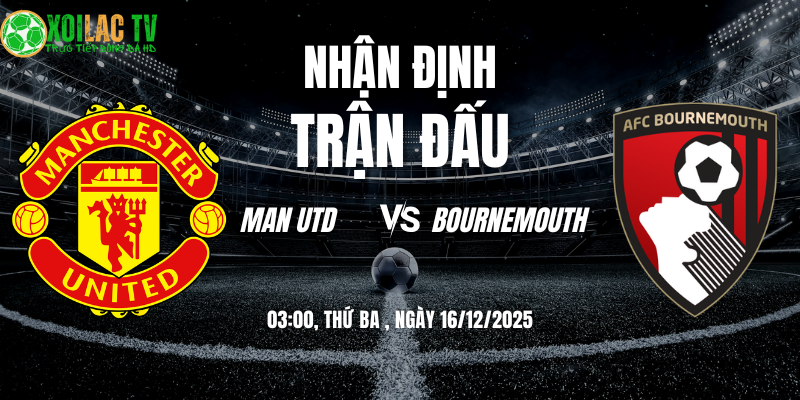Nhận định Man Utd vs Bournemouth 03h 16/12 9 Nhận định Man Utd vs Bournemouth 03h00 16/12/2025