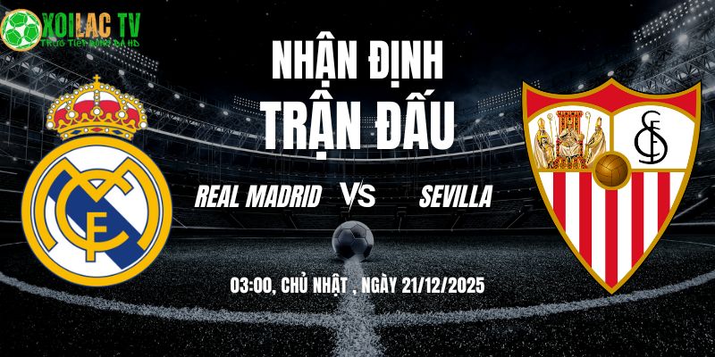 Nhận định Real Madrid vs Sevilla 03h 21/12: Đại chiến Bernabéu 3 Nhận định Real Madrid vs Sevilla 03h00 21/12/2025