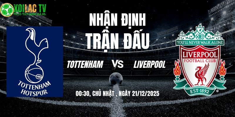 Nhận định Tottenham vs Liverpool 00h30 21/12: Đỉnh cao tốc độ 1 Nhận định Tottenham vs Liverpool 00h30 21/12/2025